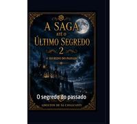 A SAGA ATÉ O ÚLTIMO SEGREDO: O segredo do passado
