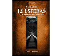 A Saga das 12 Esferas: O Plano Divino das Eras