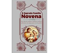 A Sagrada Família Novena: Nove dias de orações e reflexões católicas poderosas com espaço para escrita guiada