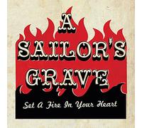 A Sailor'S Grave - Set A Fire In Your Heart