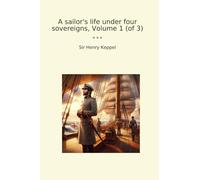 A sailor's life under four sovereigns, Volume 1 (of 3)