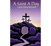 A Saint A Day Lent Devotional: 40 Daily Lenten Devotions for Christians