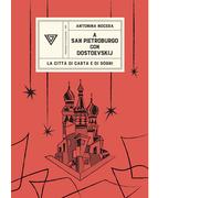 A San Pietroburgo con Dostoevskij. La città di carta e di sogni - Antonina
