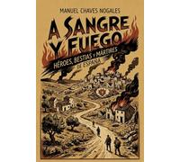 A SANGRE Y FUEGO: Héroes, bestias y mártires de España