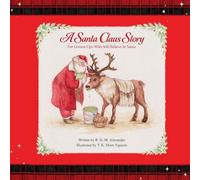 A Santa Claus Story: For Grown-Ups Who Still Believe in Santa