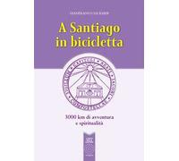 A Santiago in bicicletta. 3000 km di avventura e spiritualità