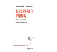 A saperlo prima. Di sesso, amore e altre faccende universali: lettere dall...