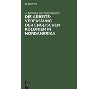 A Sartorius Von Die Arbeits-Verfassung Der Englischen Kolonie (Copertina rigida)