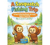 A Sasquatch Fishing Trip: A Fun Coloring Book for Kids Ages 4 and Up