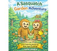 A Sasquatch Garden Adventure: Coloring Book Ages 5 and up