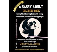 A SASSY ADULT COLORING BOOK: Funny Adult Coloring Book with Sassy Mandalas & Swear Word Therapy Pages Empowering Art to Unwind, Rebel & Relax