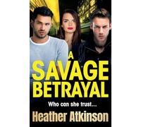 A Savage Betrayal: An explosive gangland thriller from Heather Atkinson