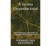 A Savana Organizacional: Como Sobreviver e Prosperar no Selvagem Mundo Corporativo