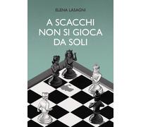 A scacchi non si gioca da soli di Elena Lasagni, 2022, Youcanprint