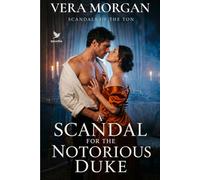 A Scandal for the Notorious Duke: A Historical Steamy Regency Romance Novel