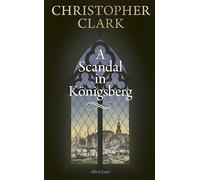 Christopher Clark A Scandal in Königsberg (Copertina rigida)
