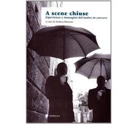 A scene chiuse. Esperienze di teatro in carcere nel mondo