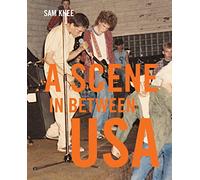 A Scene in Between USA: The sounds and styles of American indie, 1983-1989