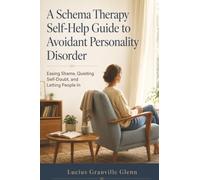 A Schema Therapy Self-Help Guide to Avoidant Personality Disorder: Easing Shame, Quieting Self-Doubt, and Letting People In