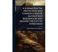 A Scheme For The Protection And Conservation Of Antient [sic] Buildings In And Around The City Of Ahmedabad