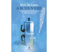 Libri Erri De Luca - A Schiovere. Vocabolario Napoletano Di Effetti Personali