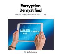 A Scholtens Encryption Demystified The Key to Securing Your Digital (Tascabile)