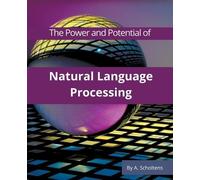 A Scholtens The Power and Potential of Natural Language Processing (Tascabile)