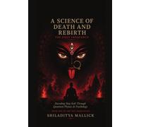 A Science of Death and Rebirth: The First Frequency - Decoding Maa Kali Through Quantum Physics & Psychology
