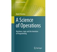 A Science of Operations: Machines, Logic and the Invention of Programming-Priest