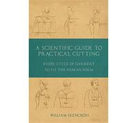 A scientific guide to practical cutting - every style of garment to fit th...