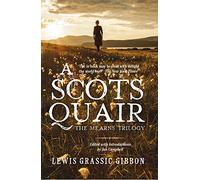A Scots Quair: Sunset Song, Cloud Howe, Grey Granite by Grassic Gibbon, Lewis