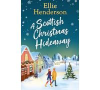 A Scottish Christmas Hideaway: A heartwarming festive romance of second chances, snowy nights and the magic of coming home: 1