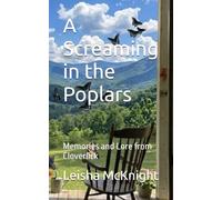 A Screaming in the Poplars: Memories and Lore from Cloverlick