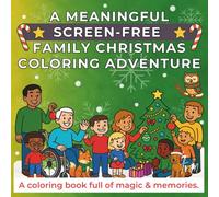 A Screen-Free Family Christmas Coloring Adventure: A coloring book full of magic & memories for ages 4-9