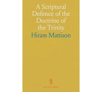 A Scriptural Defence of the Doctrine of the Trinity: A Response to Modern Arianism and Diverse Sects