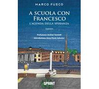 Libri Fusco Marco - A Scuola Con Francesco. L'agenda Della Speranza