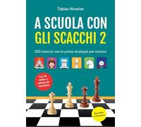 A scuola con gli scacchi. Ediz. illustrata. 300 esercizi con le prime strategie per vincere (Vol. 2)