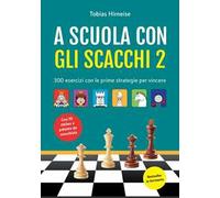 A scuola con gli scacchi. 300 esercizi con le prime strategie per vincere. Con adesivi. Ediz. illustrata