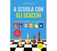 A scuola con gli scacchi – Corso per bambini, con esercizi – Ediz. illustrata
