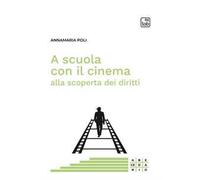 A scuola con il cinema alla scoperta dei diritti. Nuova ediz.
