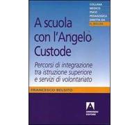 A scuola con l'angelo custode. Percorsi di integrazione tra istruzione superiore e servizi di volontariato