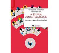 A scuola con le tecnologie. Insegnare e apprendere nel digitale - Cavalli ...