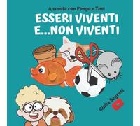 A scuola con PONGO e TIM: ESSERI VIVENTI E...NON VIVENTI | Collana libri per bambini 5-12 anni:: Ediz. a colori