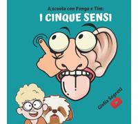A scuola con PONGO E TIM: I 5 SENSI | Collana libri per bambini 5-12 anni: Ediz. a colori