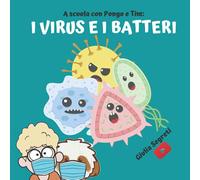 A scuola con PONGO E TIM: I VIRUS E I BATTERI | Collana libri per bambini 5-12 anni: Ediz. a colori