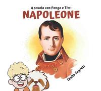 A scuola con PONGO e TIM: NAPOLEONE | Collana libri per bambini 5-12 anni: Ediz. a colori