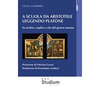 A scuola da Aristotele leggendo Platone. Su «techne», «sophia» e vita del genere umano
