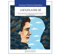 A scuola del sé. Percorsi di crescita e sviluppo per conoscere se