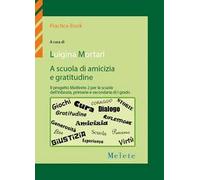 A scuola di amicizia e gratitudine. Il progetto MelArete 2 per le scuole dell'infanzia, primarie e secondarie di I grado