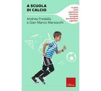 A scuola di calcio. Il calcio come esperienza educativa: una guida per allenatori e genitori